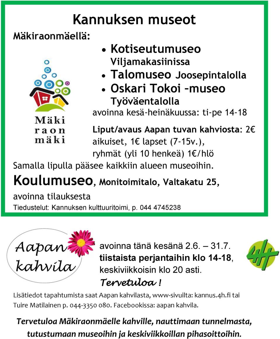 Koulumuseo, Monitoimitalo, Valtakatu 25, avoinna tilauksesta Tiedustelut: Kannuksen kulttuuritoimi, p. 044 4745238 avoinna tänä kesänä 2.6. 31.7. tiistaista perjantaihin klo 14-18, keskiviikkoisin klo 20 asti.