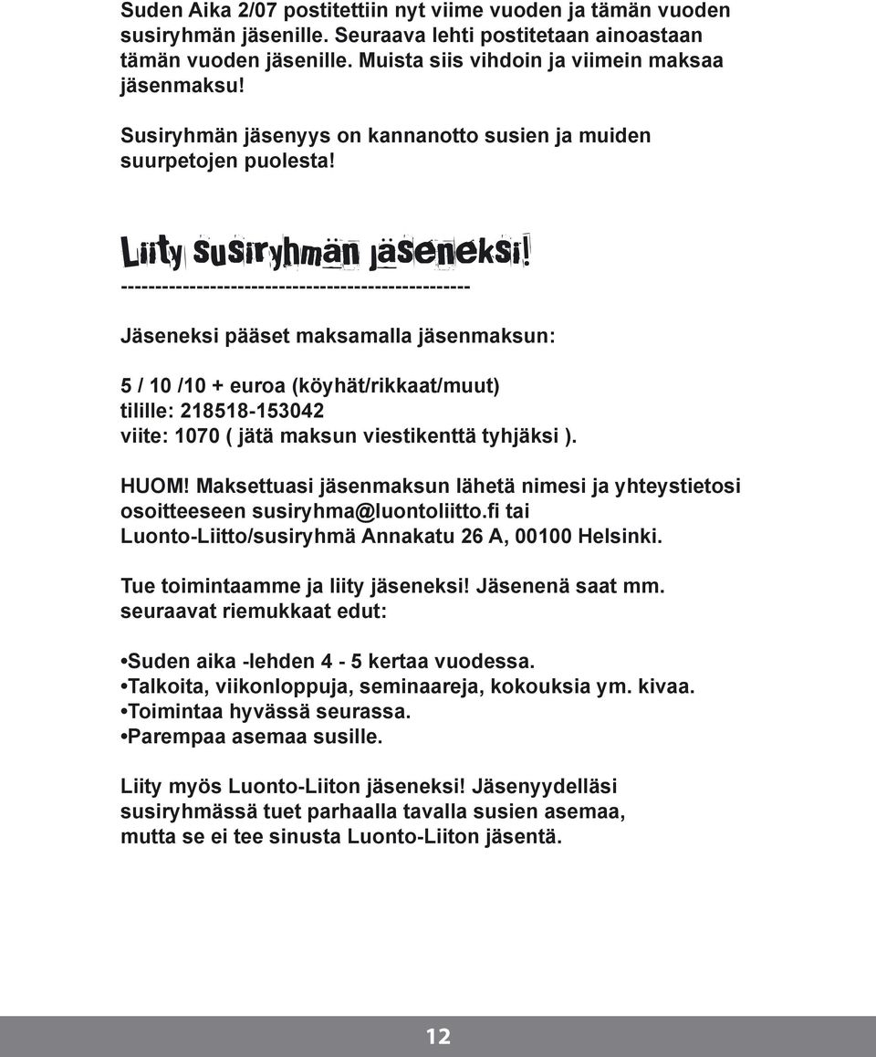 --------------------------------------------------- Jäseneksi pääset maksamalla jäsenmaksun: 5 / 10 /10 + euroa (köyhät/rikkaat/muut) tilille: 218518-153042 viite: 1070 ( jätä maksun viestikenttä