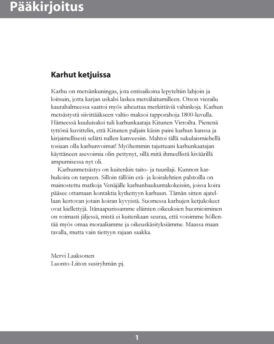 Hämeessä kuuluisaksi tuli karhunkaataja Kitunen Virroilta. Pienenä tyttönä kuvittelin, että Kitunen paljain käsin paini karhun kanssa ja kirjaimellisesti selätti nallen kanveesiin.