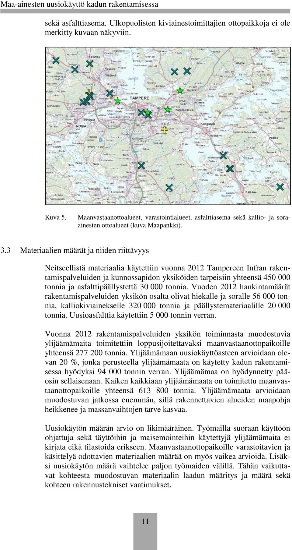 3 Materiaalien määrät ja niiden riittävyys Neitseellistä materiaalia käytettiin vuonna 2012 Tampereen Infran rakentamispalveluiden ja kunnossapidon yksiköiden tarpeisiin yhteensä 450 000 tonnia ja