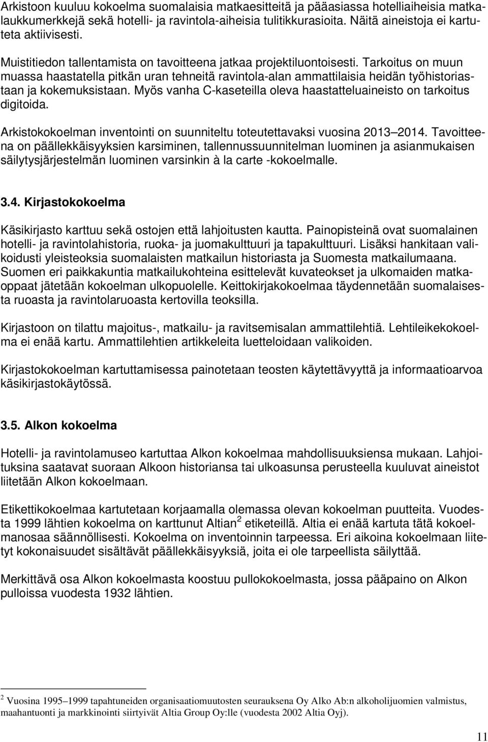 Tarkoitus on muun muassa haastatella pitkän uran tehneitä ravintola-alan ammattilaisia heidän työhistoriastaan ja kokemuksistaan.