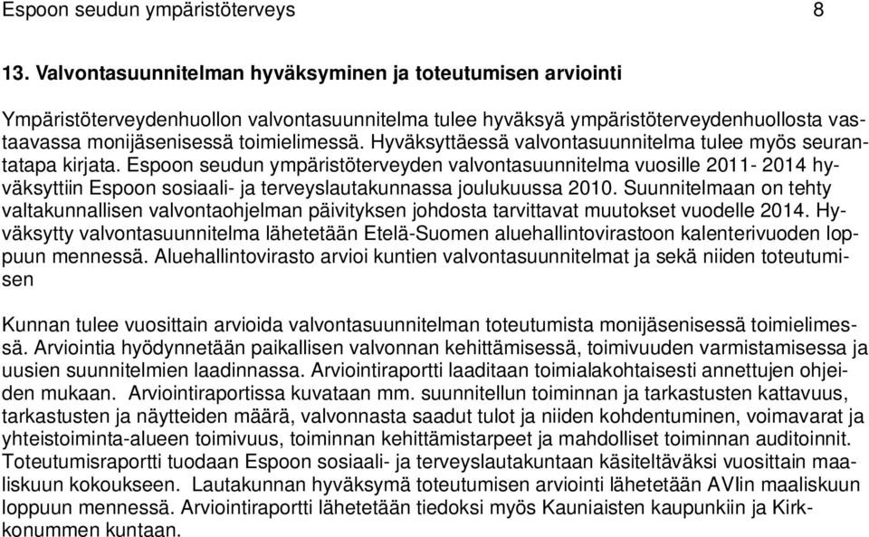 Hyväksyttäessä valvontasuunnitelma tulee myös seurantatapa kirjata.