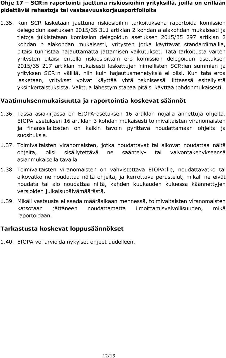 asetuksen 2015/35 297 artiklan 2 kohdan b alakohdan mukaisesti, yritysten jotka käyttävät standardimallia, pitäisi tunnistaa hajauttamatta jättämisen vaikutukset.