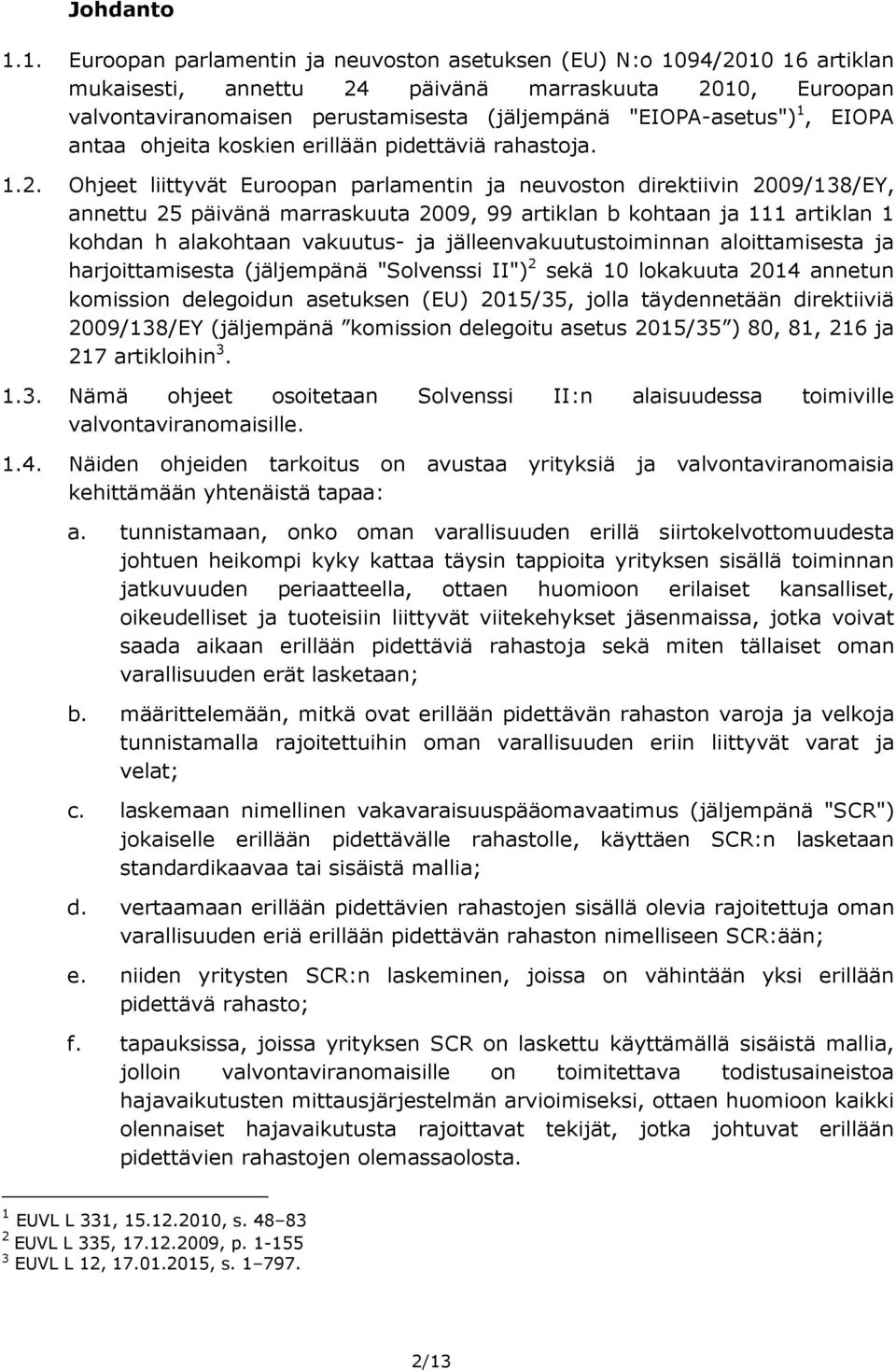 1, EIOPA antaa ohjeita koskien erillään pidettäviä rahastoja. 1.2.