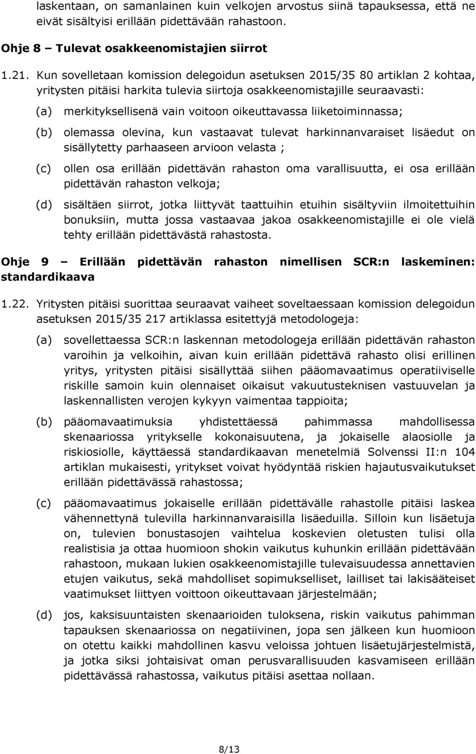 oikeuttavassa liiketoiminnassa; (b) olemassa olevina, kun vastaavat tulevat harkinnanvaraiset lisäedut on sisällytetty parhaaseen arvioon velasta ; ollen osa erillään pidettävän rahaston oma