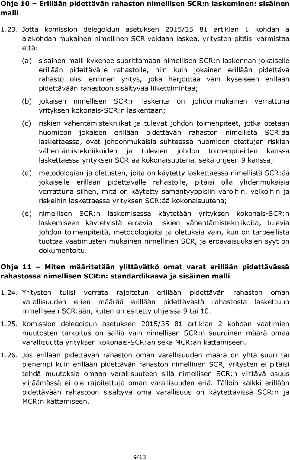 nimellisen SCR:n laskennan jokaiselle erillään pidettävälle rahastolle, niin kuin jokainen erillään pidettävä rahasto olisi erillinen yritys, joka harjoittaa vain kyseiseen erillään pidettävään
