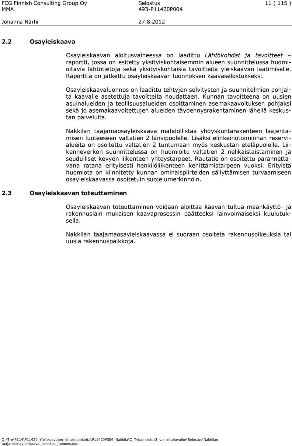 sekä yksityiskohtaisia tavoitteita yleiskaavan laatimiselle. Raporttia on jatkettu osayleiskaavan luonnoksen kaavaselostukseksi.