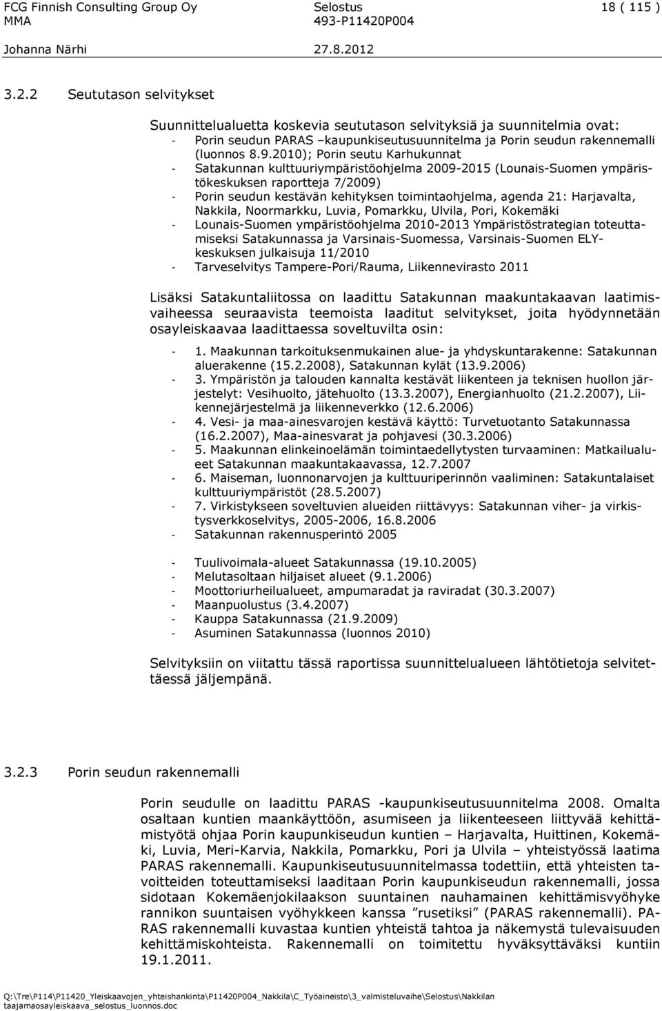 2010); Porin seutu Karhukunnat - Satakunnan kulttuuriympäristöohjelma 2009-2015 (Lounais-Suomen ympäristökeskuksen raportteja 7/2009) - Porin seudun kestävän kehityksen toimintaohjelma, agenda 21: