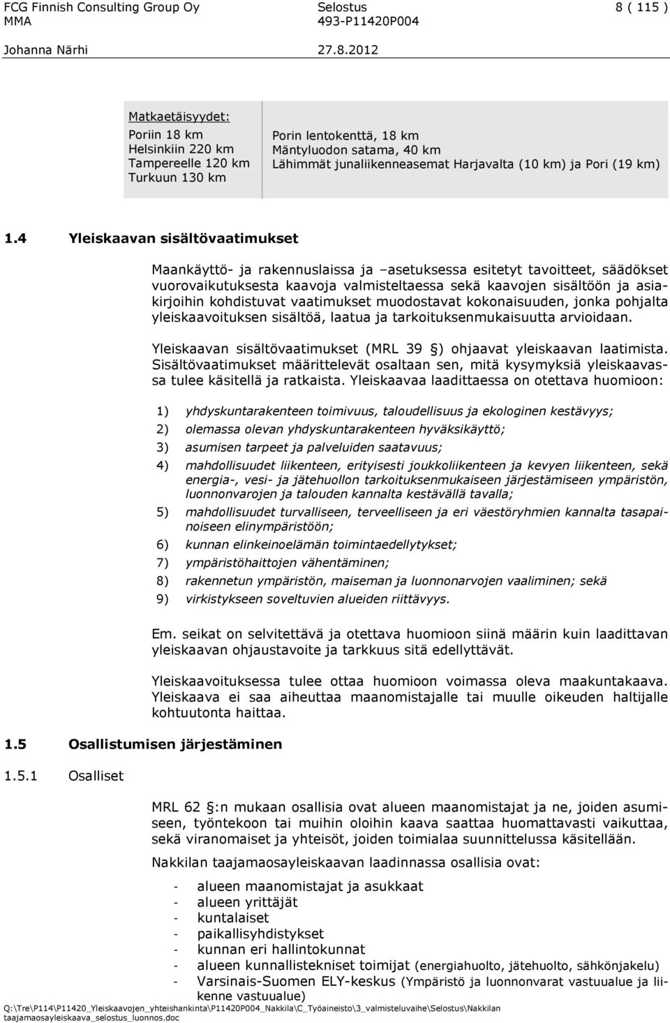 4 Yleiskaavan sisältövaatimukset Maankäyttö- ja rakennuslaissa ja asetuksessa esitetyt tavoitteet, säädökset vuorovaikutuksesta kaavoja valmisteltaessa sekä kaavojen sisältöön ja asiakirjoihin