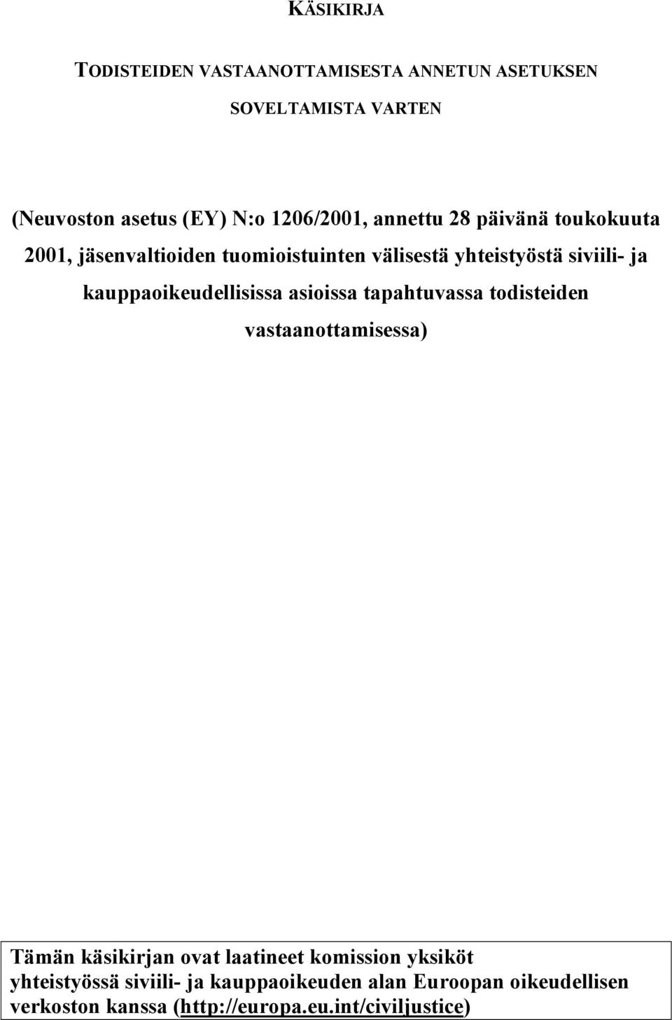 kauppaoikeudellisissa asioissa tapahtuvassa todisteiden vastaanottamisessa) Tämän käsikirjan ovat laatineet