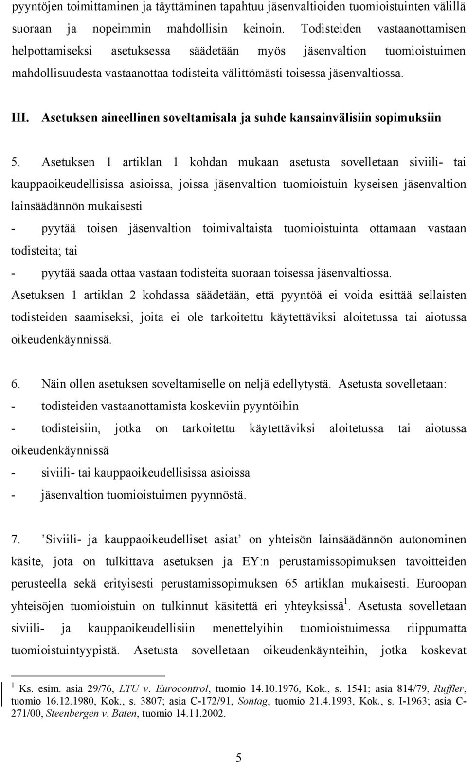 Asetuksen aineellinen soveltamisala ja suhde kansainvälisiin sopimuksiin 5.