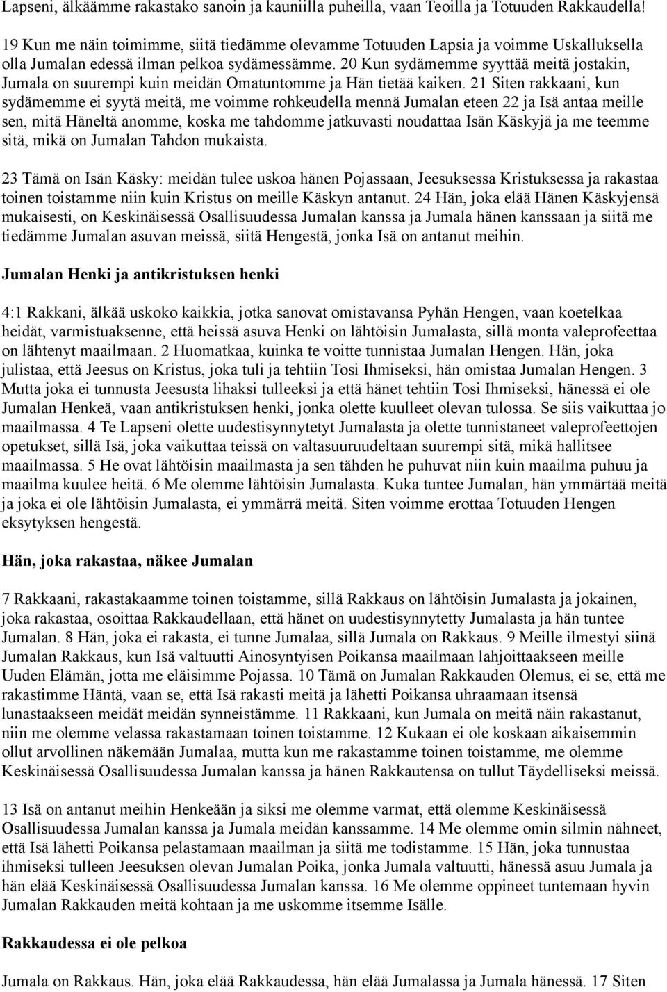 20 Kun sydämemme syyttää meitä jostakin, Jumala on suurempi kuin meidän Omatuntomme ja Hän tietää kaiken.