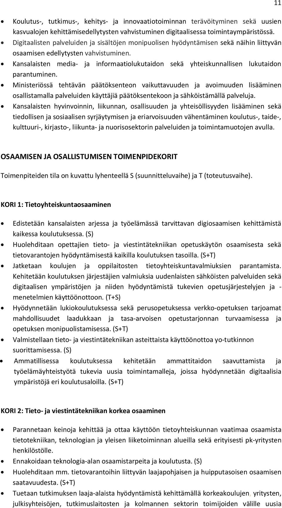 Kansalaisten media- ja informaatiolukutaidon sekä yhteiskunnallisen lukutaidon parantuminen.