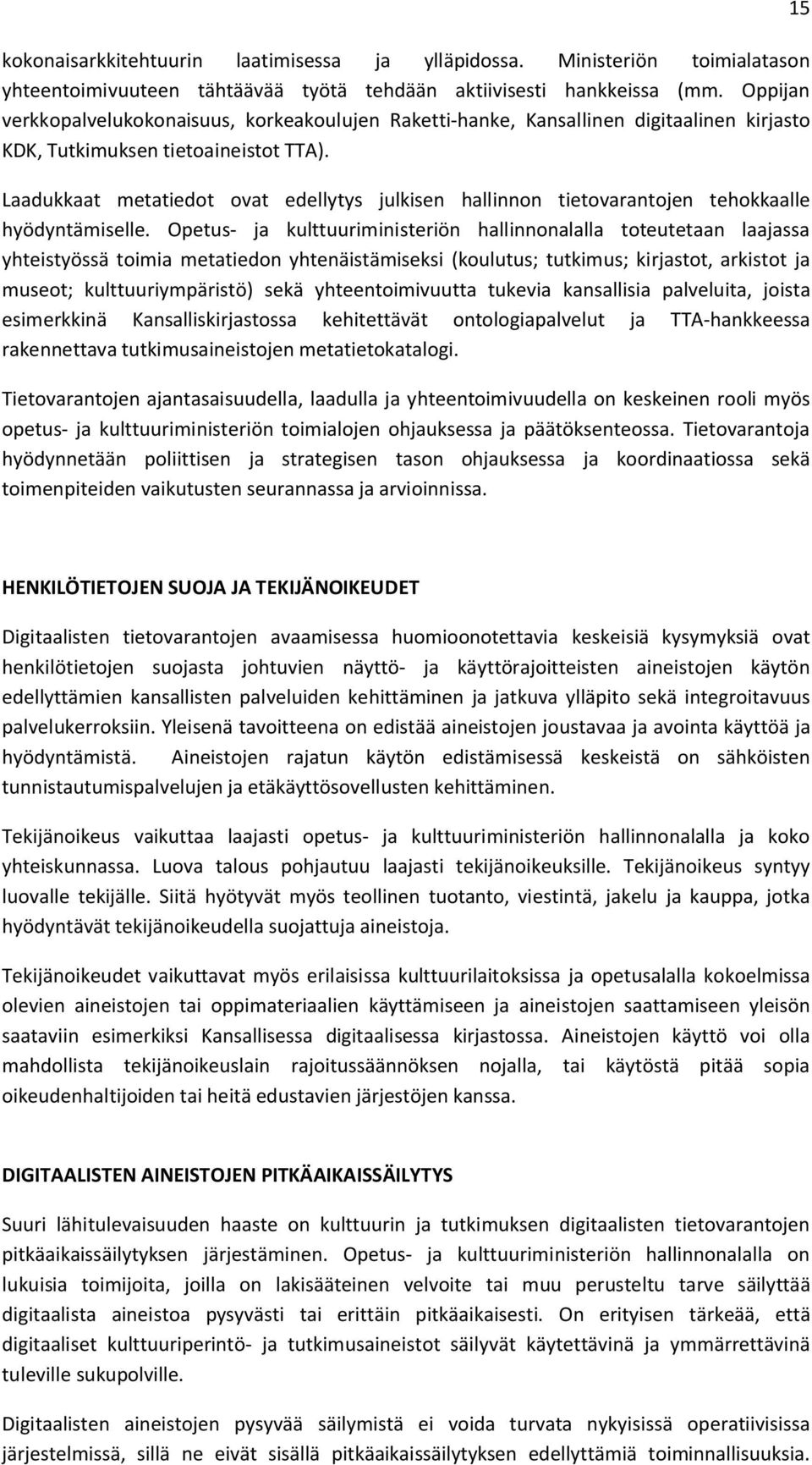Laadukkaat metatiedot ovat edellytys julkisen hallinnon tietovarantojen tehokkaalle hyödyntämiselle.