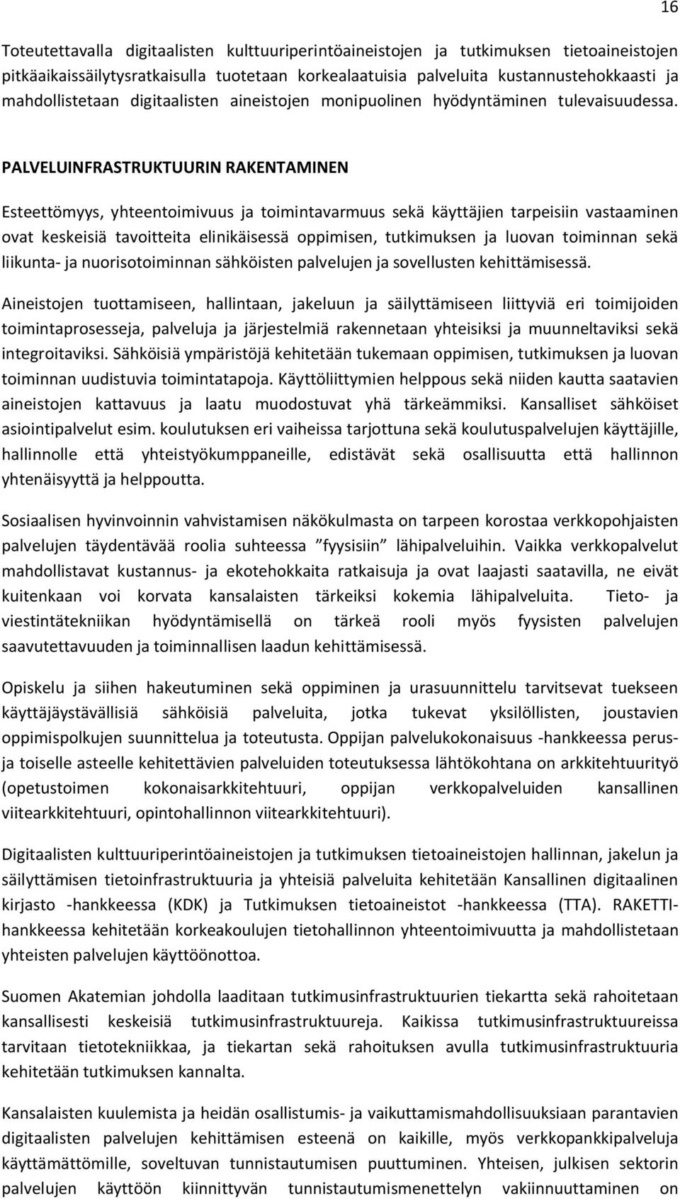 16 PALVELUINFRASTRUKTUURIN RAKENTAMINEN Esteettömyys, yhteentoimivuus ja toimintavarmuus sekä käyttäjien tarpeisiin vastaaminen ovat keskeisiä tavoitteita elinikäisessä oppimisen, tutkimuksen ja