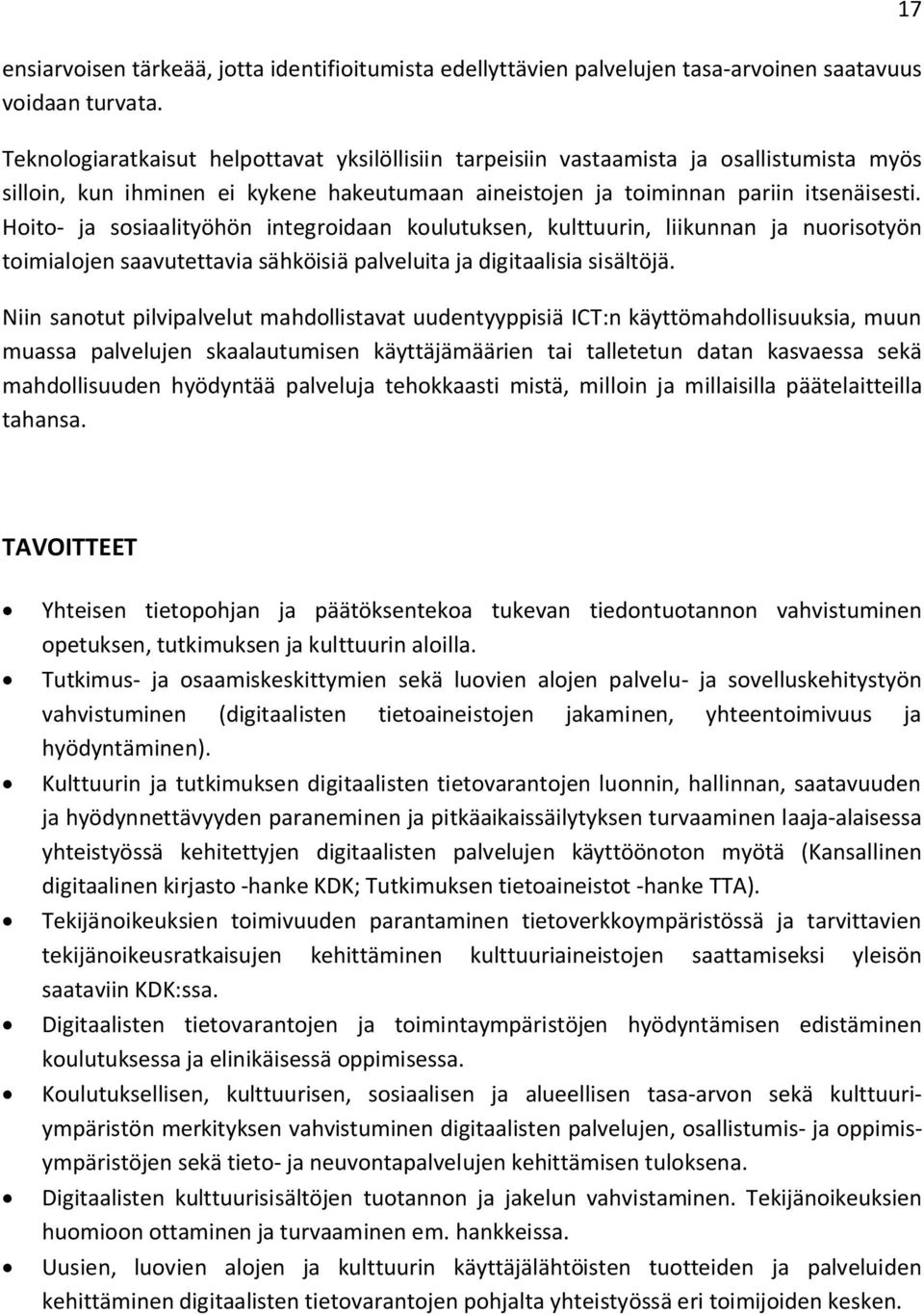 Hoito- ja sosiaalityöhön integroidaan koulutuksen, kulttuurin, liikunnan ja nuorisotyön toimialojen saavutettavia sähköisiä palveluita ja digitaalisia sisältöjä.