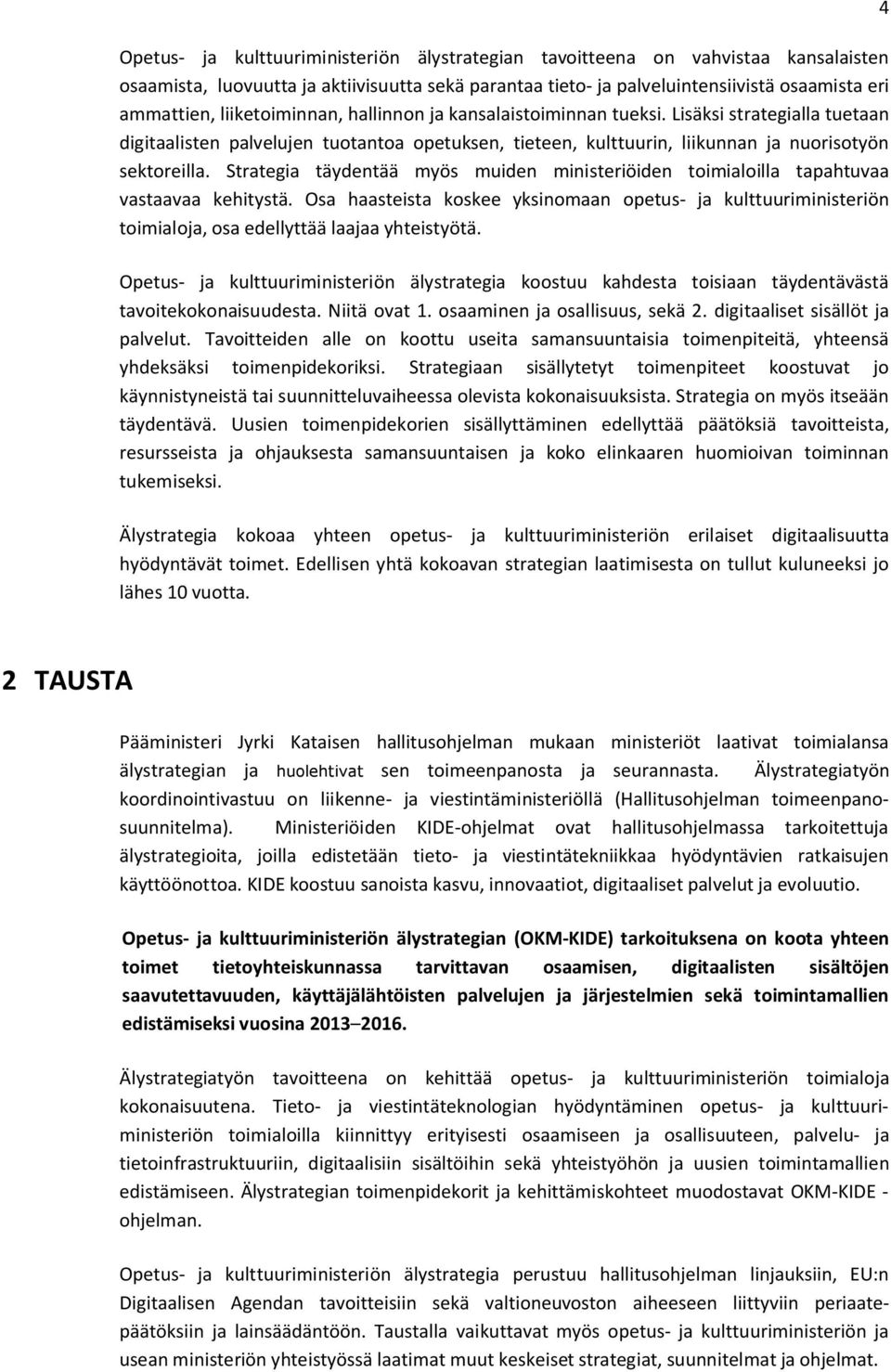 Strategia täydentää myös muiden ministeriöiden toimialoilla tapahtuvaa vastaavaa kehitystä.