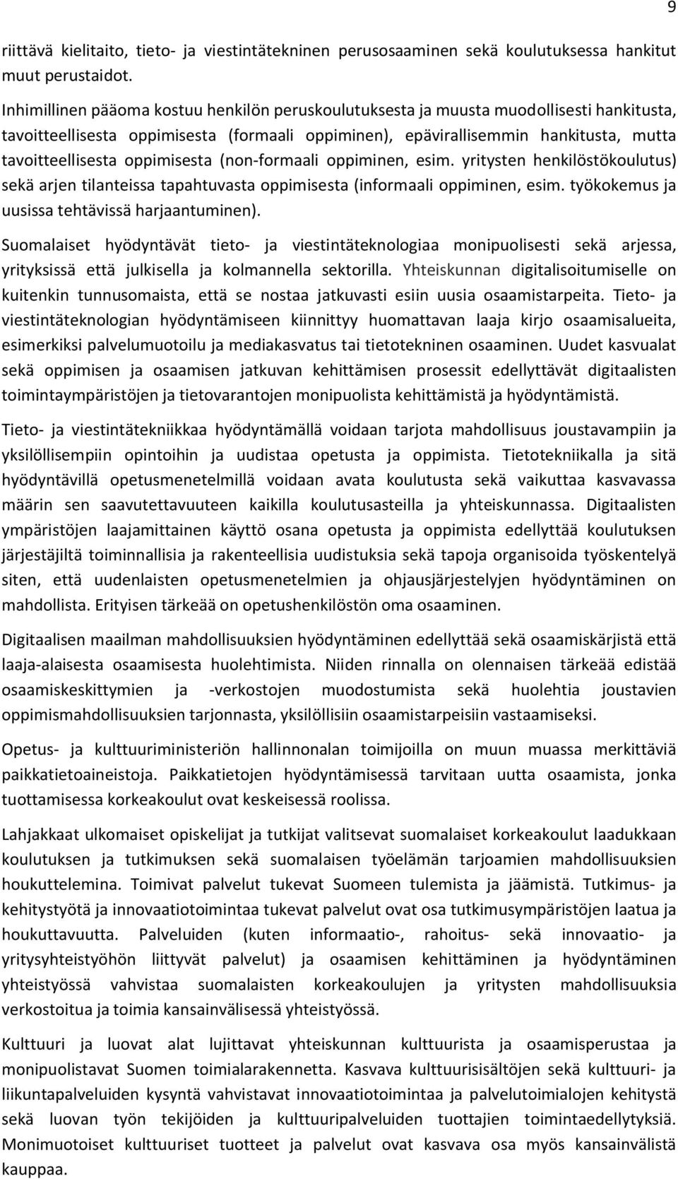 oppimisesta (non-formaali oppiminen, esim. yritysten henkilöstökoulutus) sekä arjen tilanteissa tapahtuvasta oppimisesta (informaali oppiminen, esim. työkokemus ja uusissa tehtävissä harjaantuminen).