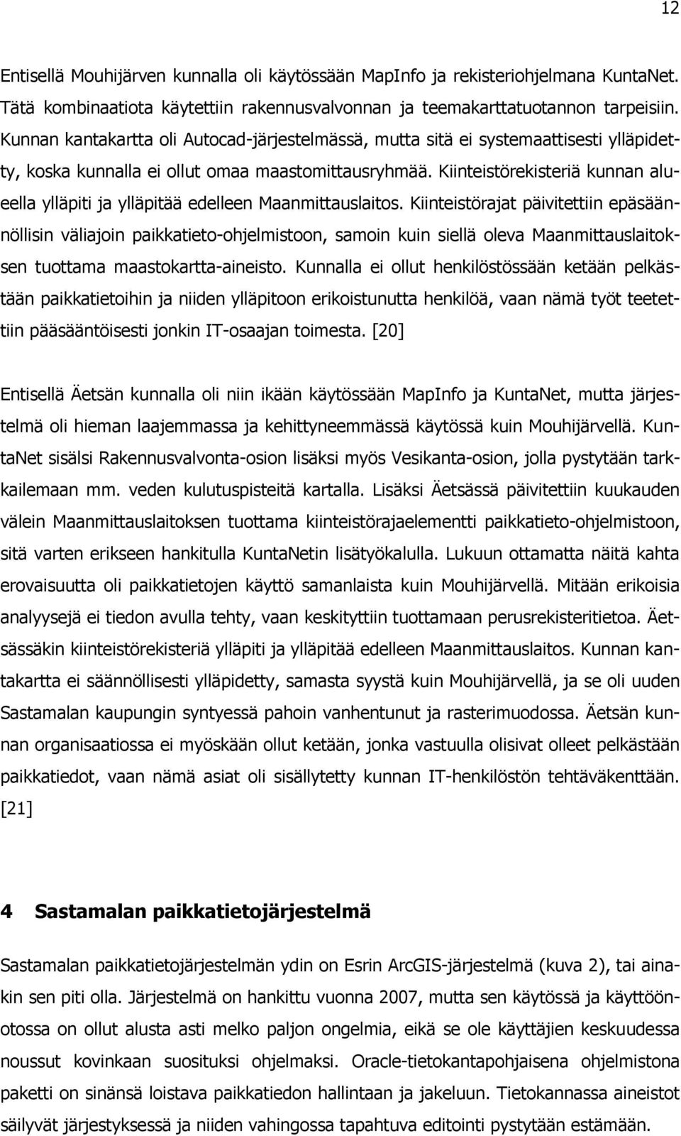 Kiinteistörekisteriä kunnan alueella ylläpiti ja ylläpitää edelleen Maanmittauslaitos.