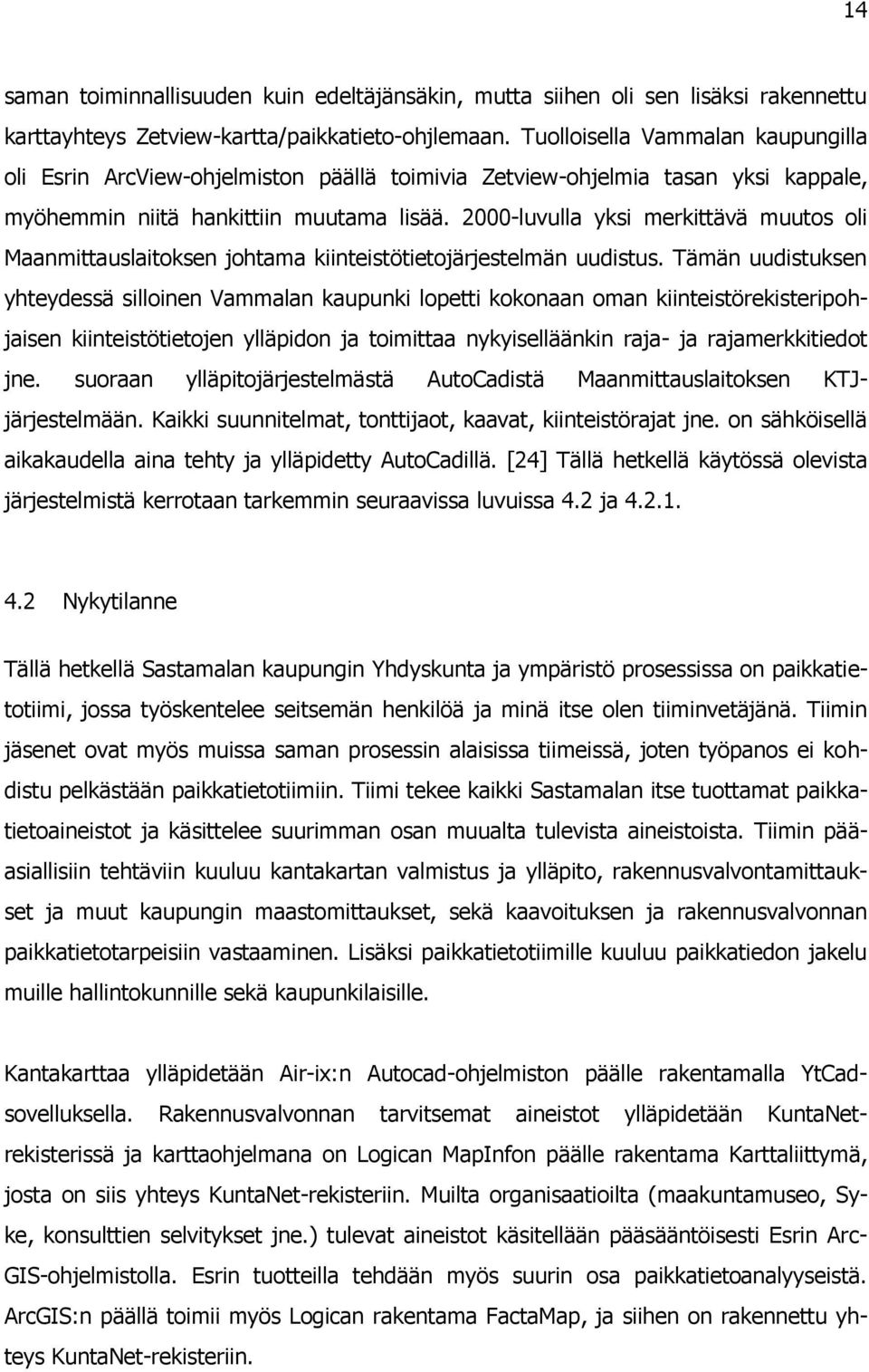 2000-luvulla yksi merkittävä muutos oli Maanmittauslaitoksen johtama kiinteistötietojärjestelmän uudistus.