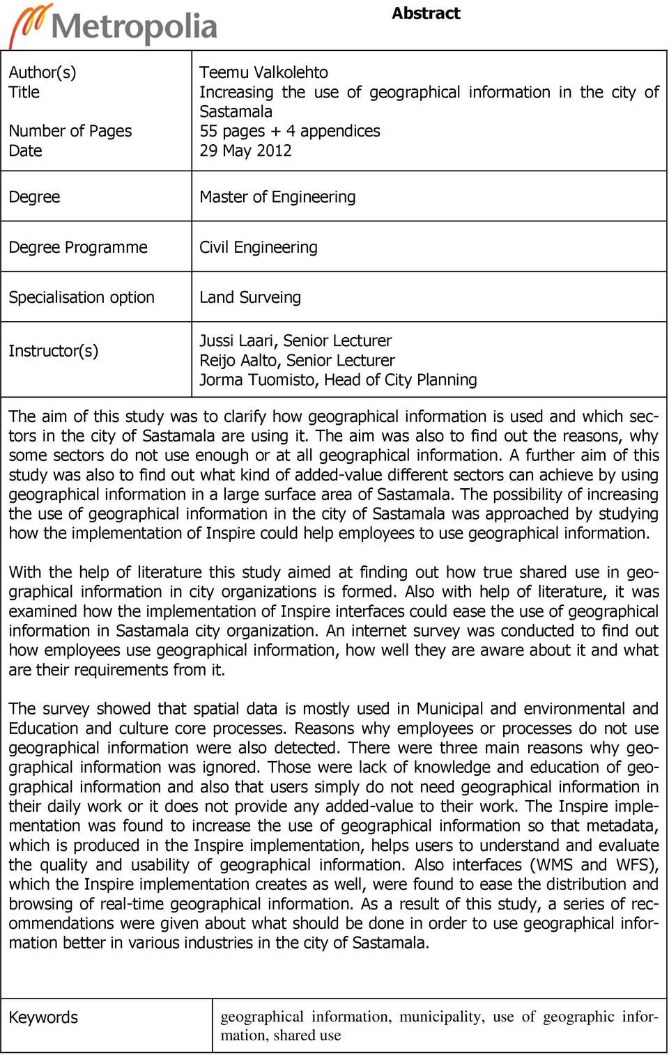 study was to clarify how geographical information is used and which sectors in the city of Sastamala are using it.