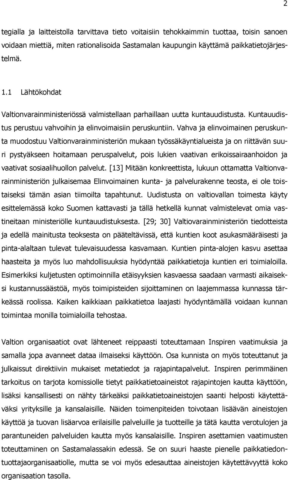 Vahva ja elinvoimainen peruskunta muodostuu Valtionvarainministeriön mukaan työssäkäyntialueista ja on riittävän suuri pystyäkseen hoitamaan peruspalvelut, pois lukien vaativan erikoissairaanhoidon