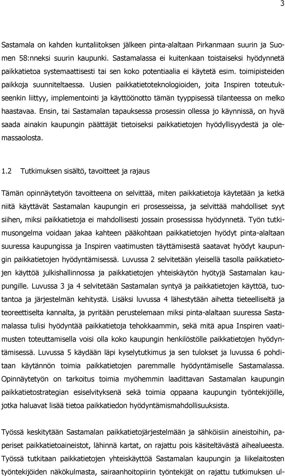 Uusien paikkatietoteknologioiden, joita Inspiren toteutukseenkin liittyy, implementointi ja käyttöönotto tämän tyyppisessä tilanteessa on melko haastavaa.