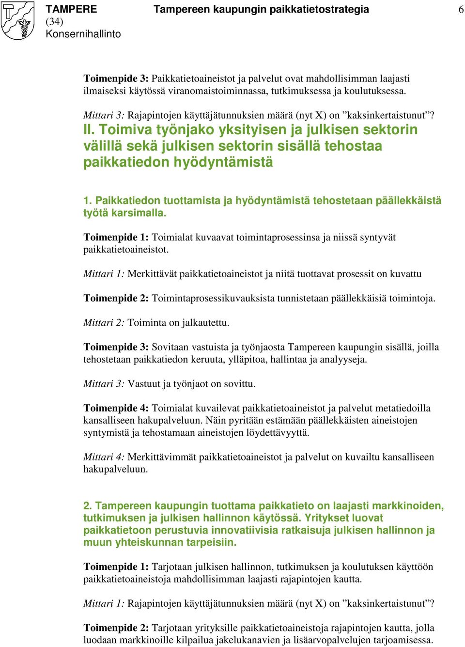 Toimiva työnjako yksityisen ja julkisen sektorin välillä sekä julkisen sektorin sisällä tehostaa paikkatiedon hyödyntämistä 1.