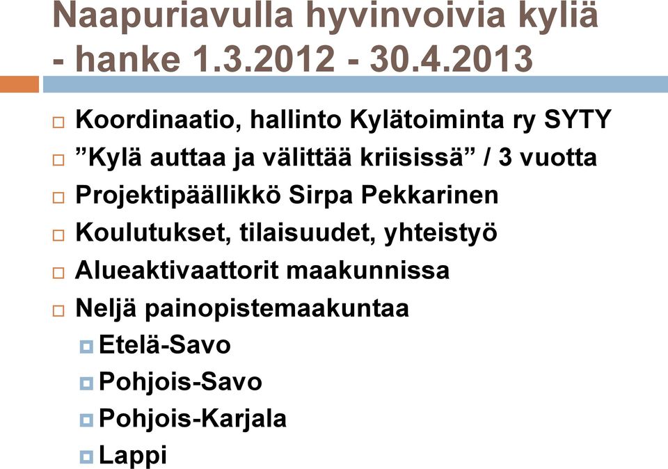 kriisissä / 3 vuotta Projektipäällikkö Sirpa Pekkarinen Koulutukset,