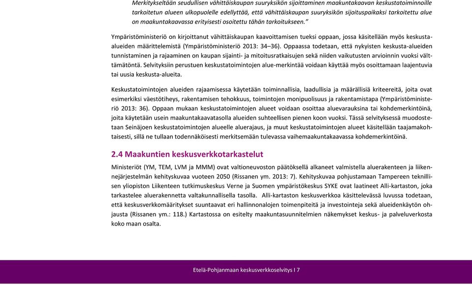 Ympäristöministeriö on kirjoittanut vähittäiskaupan kaavoittamisen tueksi oppaan, jossa käsitellään myös keskustaalueiden määrittelemistä (Ympäristöministeriö 2013: 34 36).