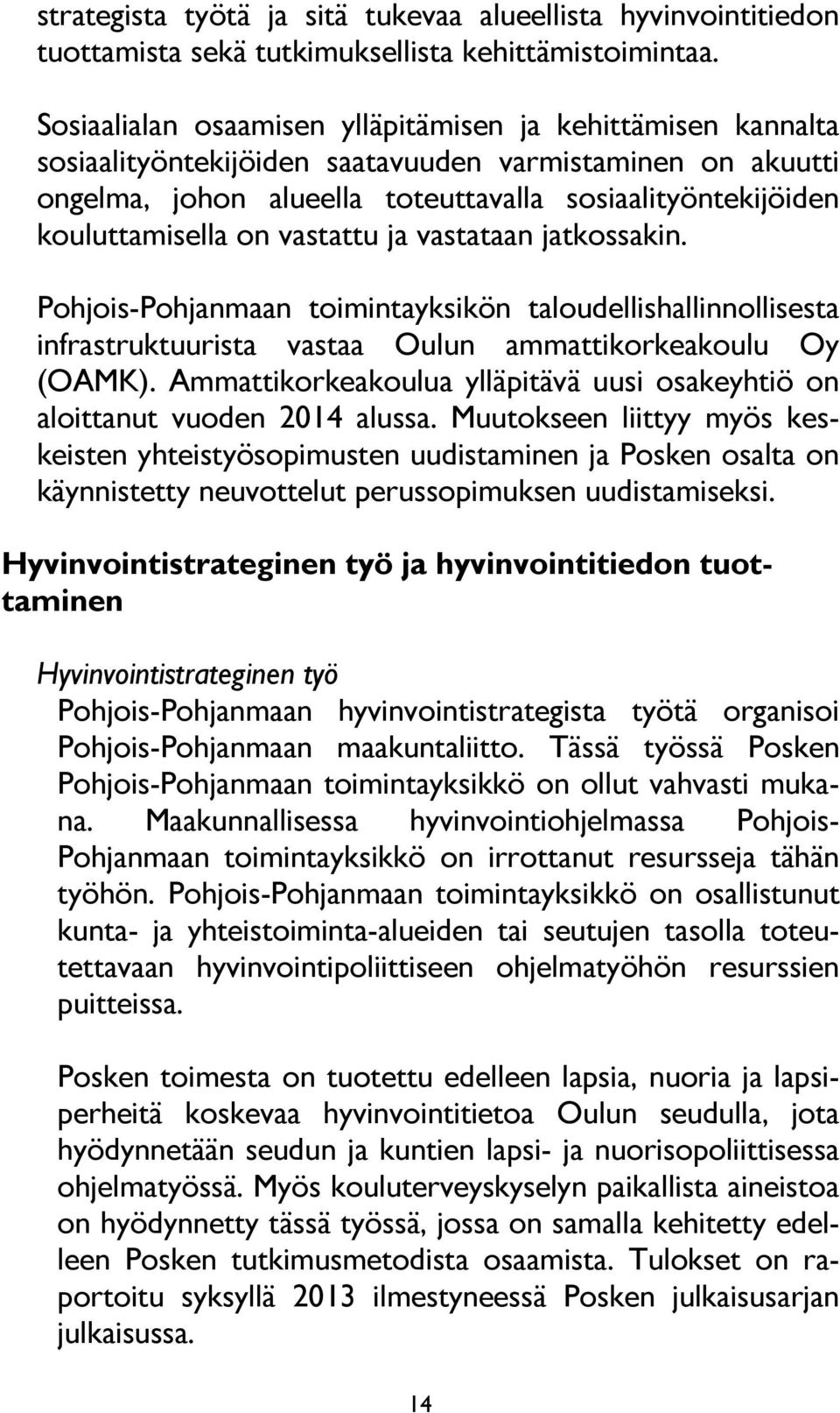 on vastattu ja vastataan jatkossakin. Pohjois-Pohjanmaan toimintayksikön taloudellishallinnollisesta infrastruktuurista vastaa Oulun ammattikorkeakoulu Oy (OAMK).