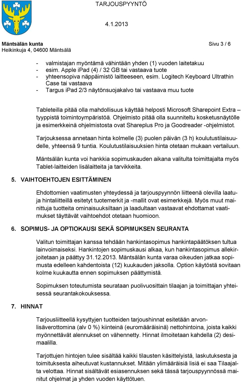 toimintoympäristöä. Ohjelmisto pitää olla suunniteltu kosketusnäytölle ja esimerkkeinä ohjelmistosta ovat Shareplus Pro ja Goodreader -ohjelmistot.