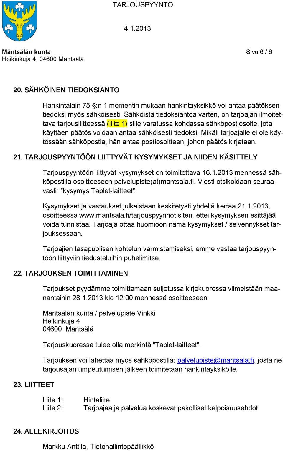 Mikäli tarjoajalle ei ole käytössään sähköpostia, hän antaa postiosoitteen, johon päätös kirjataan. 21.