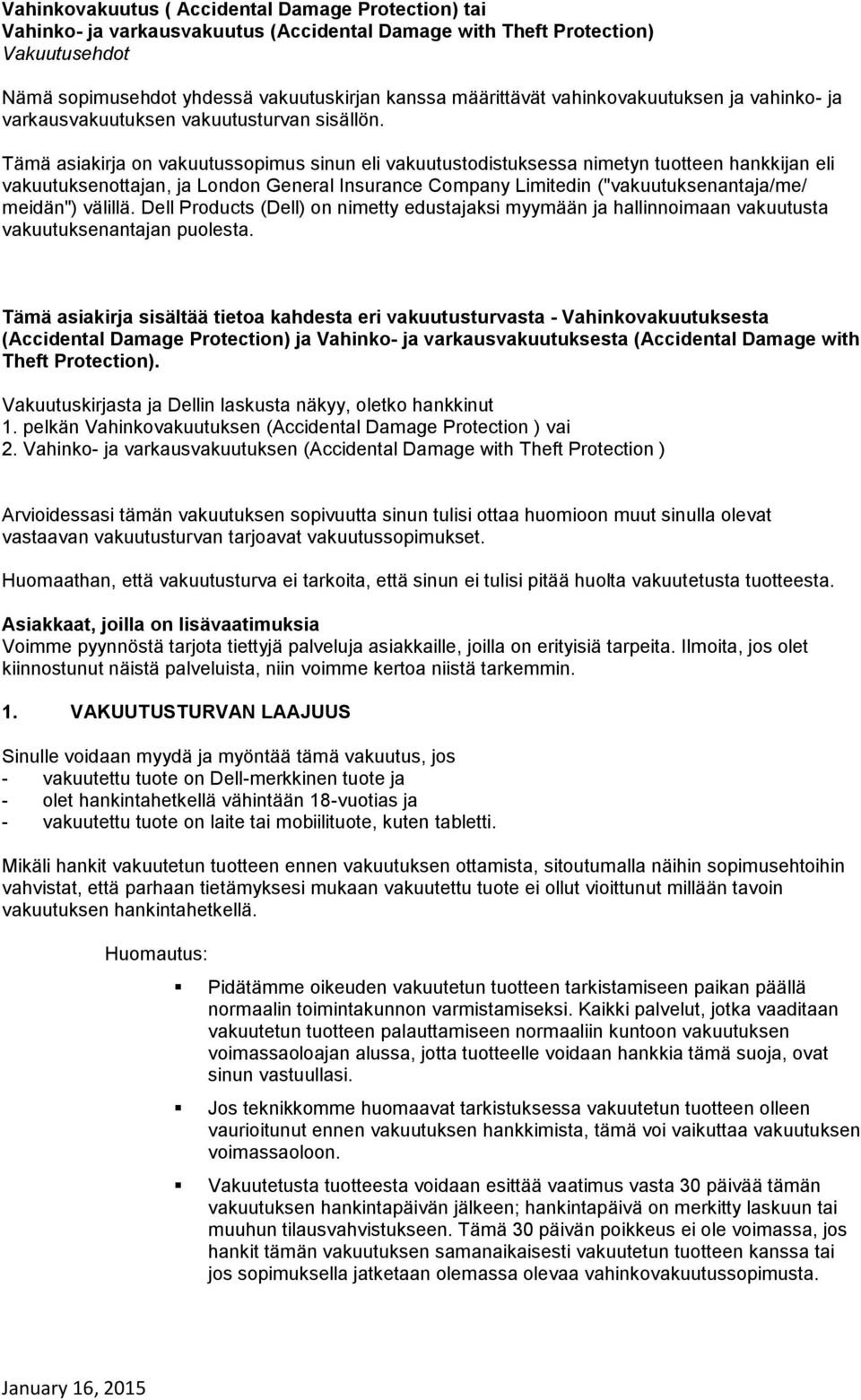 Tämä asiakirja on vakuutussopimus sinun eli vakuutustodistuksessa nimetyn tuotteen hankkijan eli vakuutuksenottajan, ja London General Insurance Company Limitedin ("vakuutuksenantaja/me/ meidän")