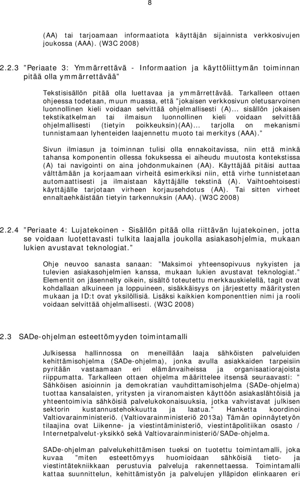 Tarkalleen ottaen ohjeessa todetaan, muun muassa, että jokaisen verkkosivun oletusarvoinen luonnollinen kieli voidaan selvittää ohjelmallisesti (A).