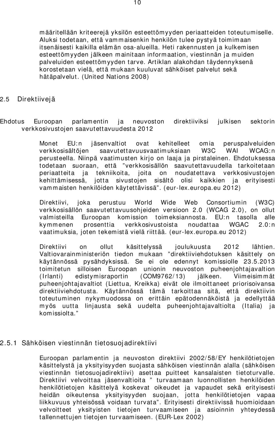 Artiklan alakohdan täydennyksenä korostetaan vielä, että mukaan kuuluvat sähköiset palvelut sekä hätäpalvelut. (United Nations 2008) 2.