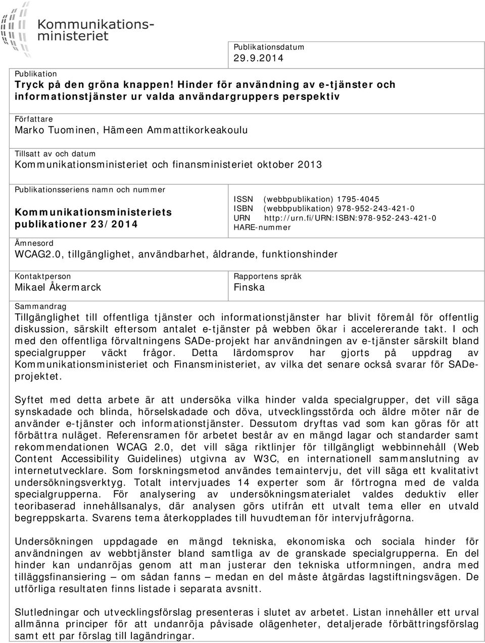 och finansministeriet oktober 2013 Publikationsseriens namn och nummer Kommunikationsministeriets publikationer 23/2014 ISSN (webbpublikation) 1795-4045 ISBN (webbpublikation) 978-952-243-421-0 URN