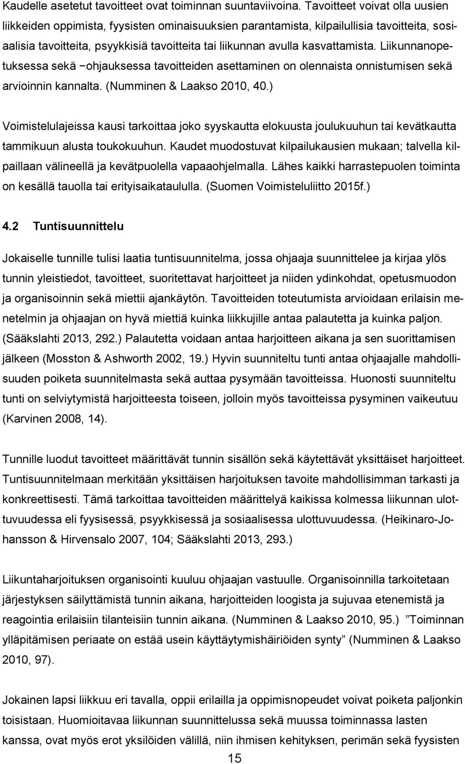 kasvattamista. Liikunnanopetuksessa sekä ohjauksessa tavoitteiden asettaminen on olennaista onnistumisen sekä arvioinnin kannalta. (Numminen & Laakso 2010, 40.