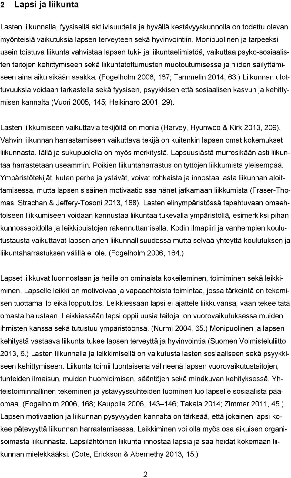 säilyttämiseen aina aikuisikään saakka. (Fogelholm 2006, 167; Tammelin 2014, 63.