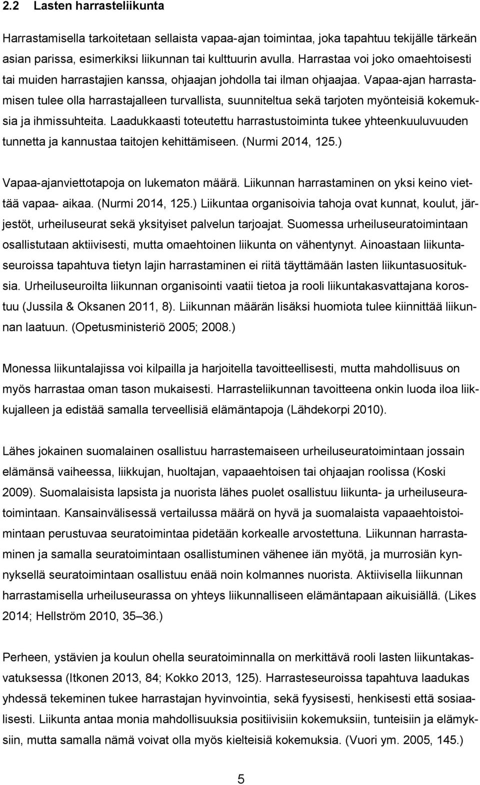 Vapaa-ajan harrastamisen tulee olla harrastajalleen turvallista, suunniteltua sekä tarjoten myönteisiä kokemuksia ja ihmissuhteita.