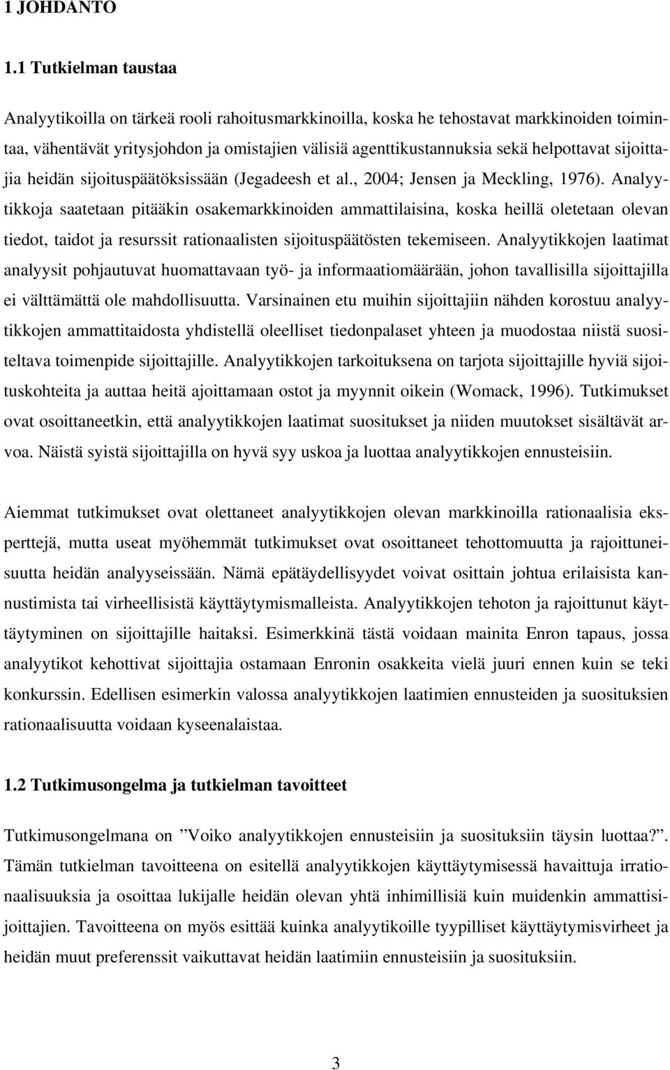 helpottavat sijoittajia heidän sijoituspäätöksissään (Jegadeesh et al., 2004; Jensen ja Meckling, 1976).