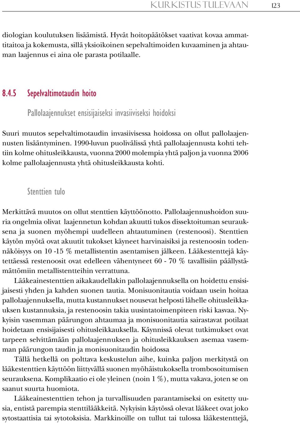 5 Sepelvaltimotaudin hoito Pallolaajennukset ensisijaiseksi invasiiviseksi hoidoksi Suuri muutos sepelvaltimotaudin invasiivisessa hoidossa on ollut pallolaajennusten lisääntyminen.