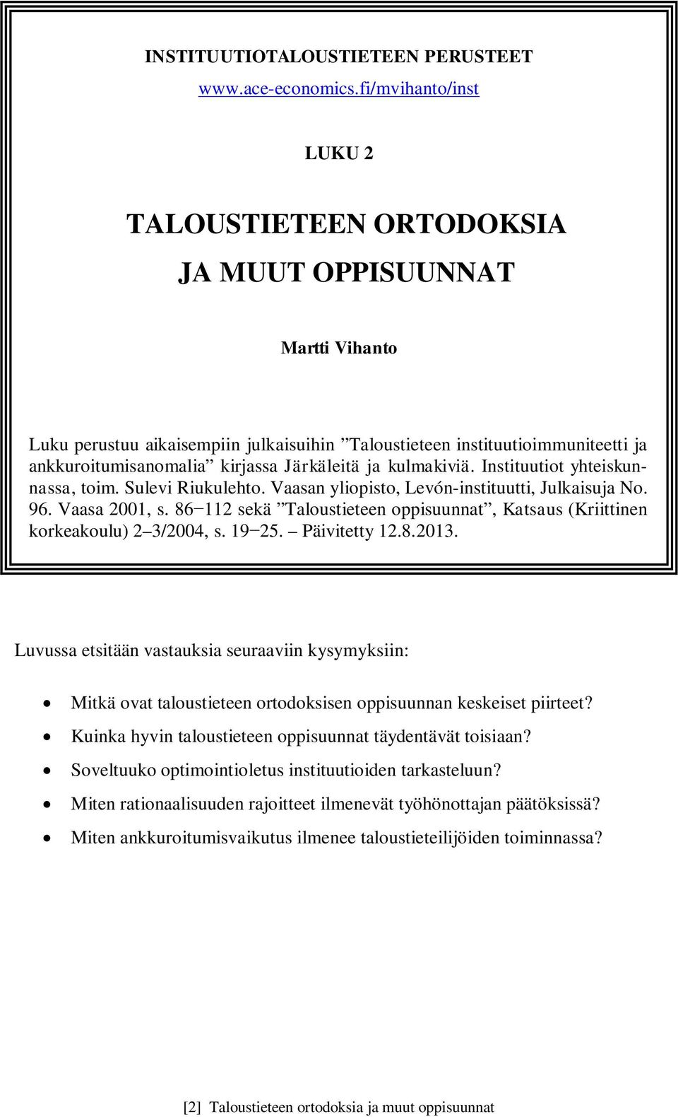 Järkäleitä ja kulmakiviä. Instituutiot yhteiskunnassa, toim. Sulevi Riukulehto. Vaasan yliopisto, Levón-instituutti, Julkaisuja No. 96. Vaasa 2001, s.