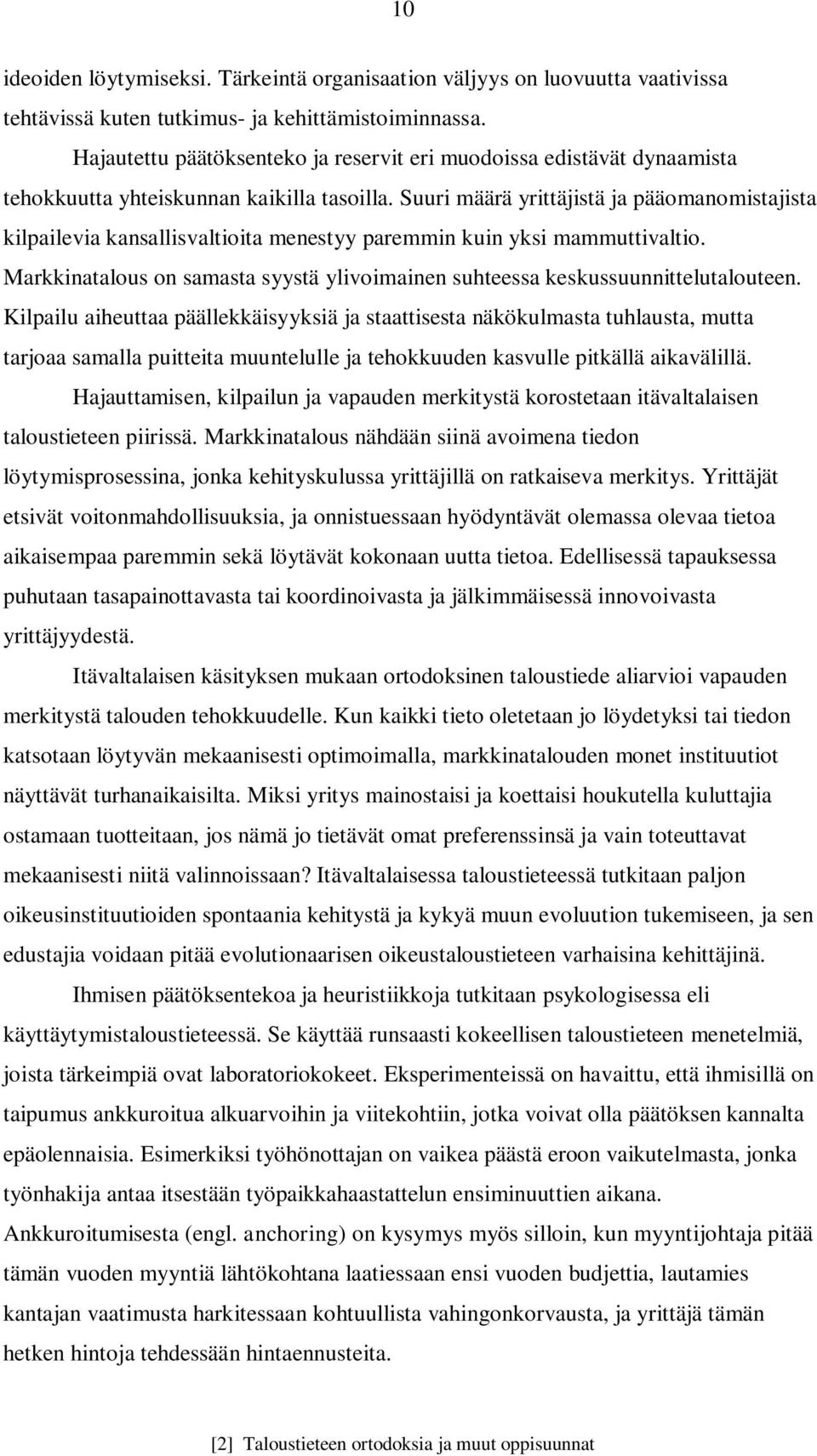 Suuri määrä yrittäjistä ja pääomanomistajista kilpailevia kansallisvaltioita menestyy paremmin kuin yksi mammuttivaltio.