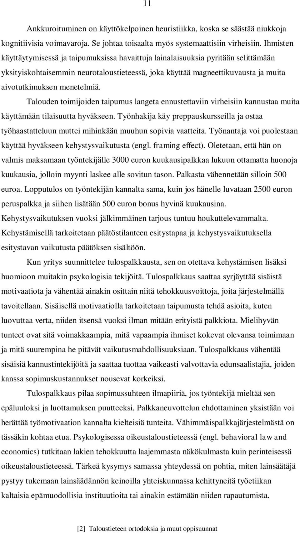 menetelmiä. Talouden toimijoiden taipumus langeta ennustettaviin virheisiin kannustaa muita käyttämään tilaisuutta hyväkseen.