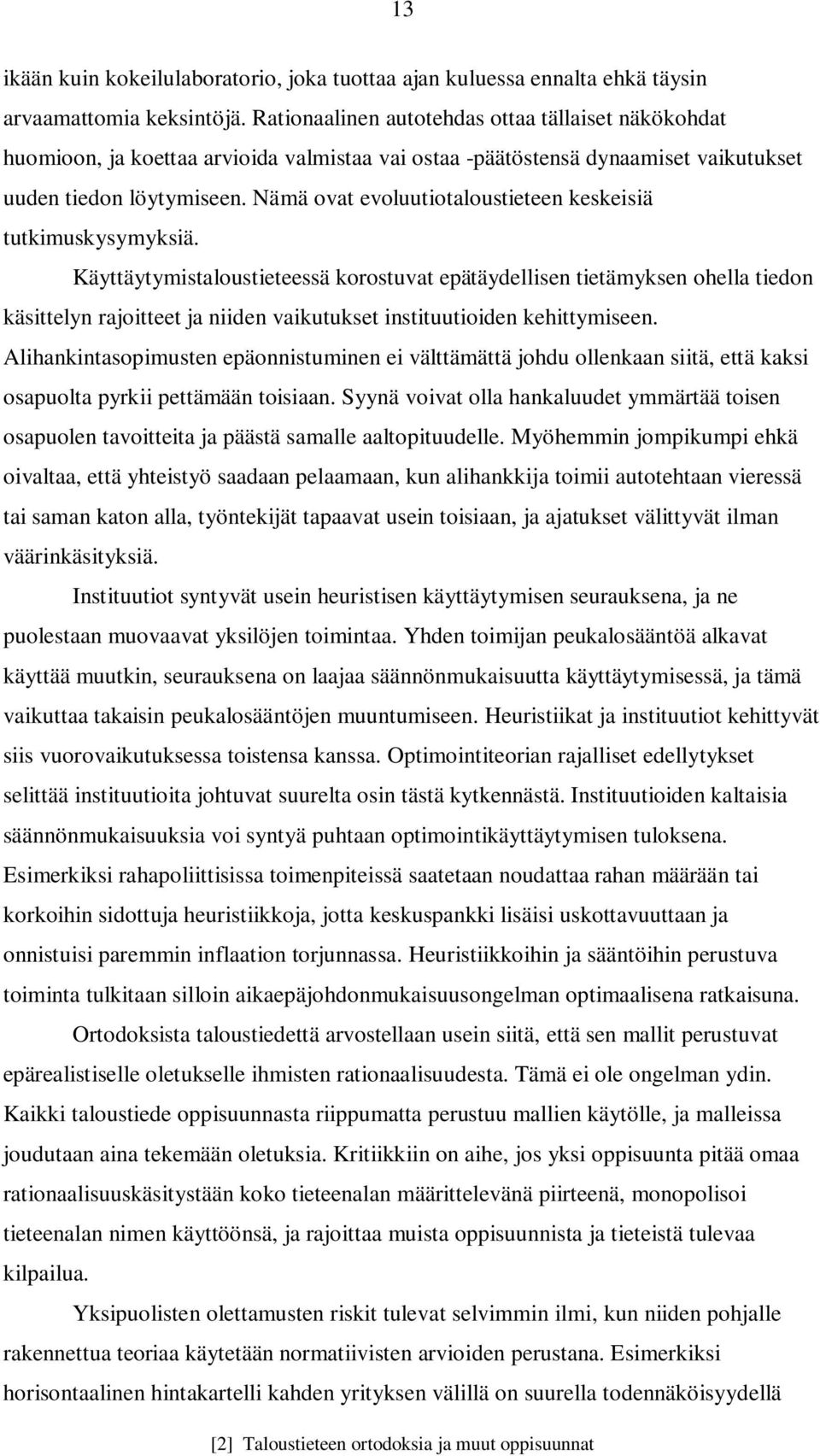 Nämä ovat evoluutiotaloustieteen keskeisiä tutkimuskysymyksiä.