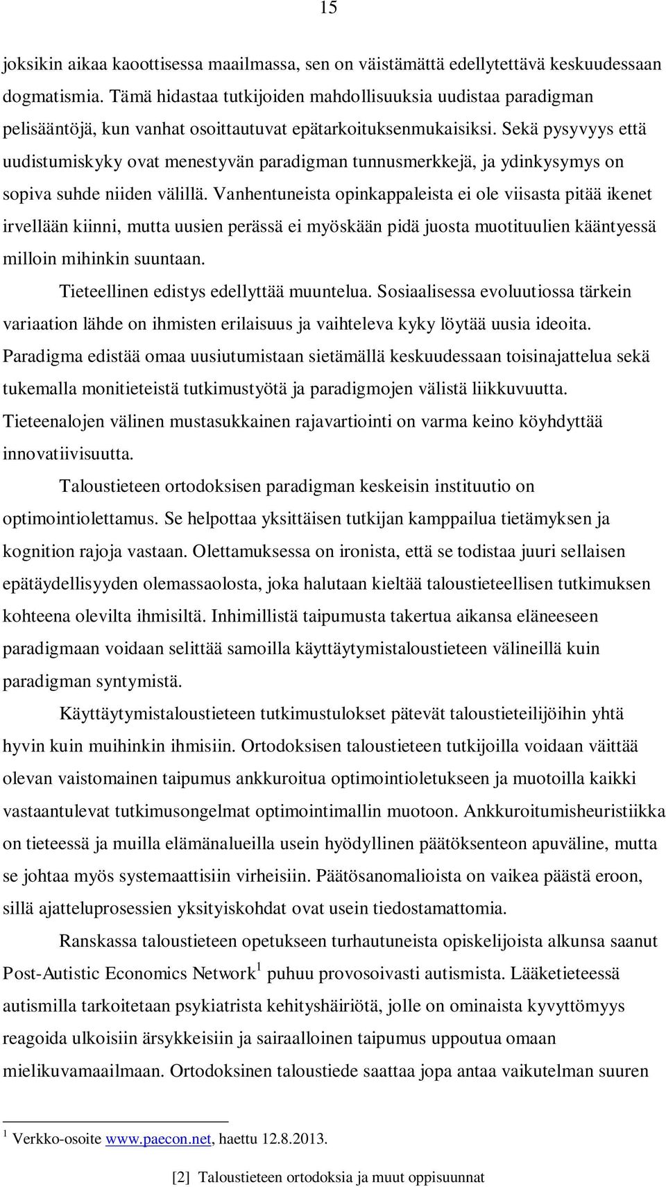 Sekä pysyvyys että uudistumiskyky ovat menestyvän paradigman tunnusmerkkejä, ja ydinkysymys on sopiva suhde niiden välillä.