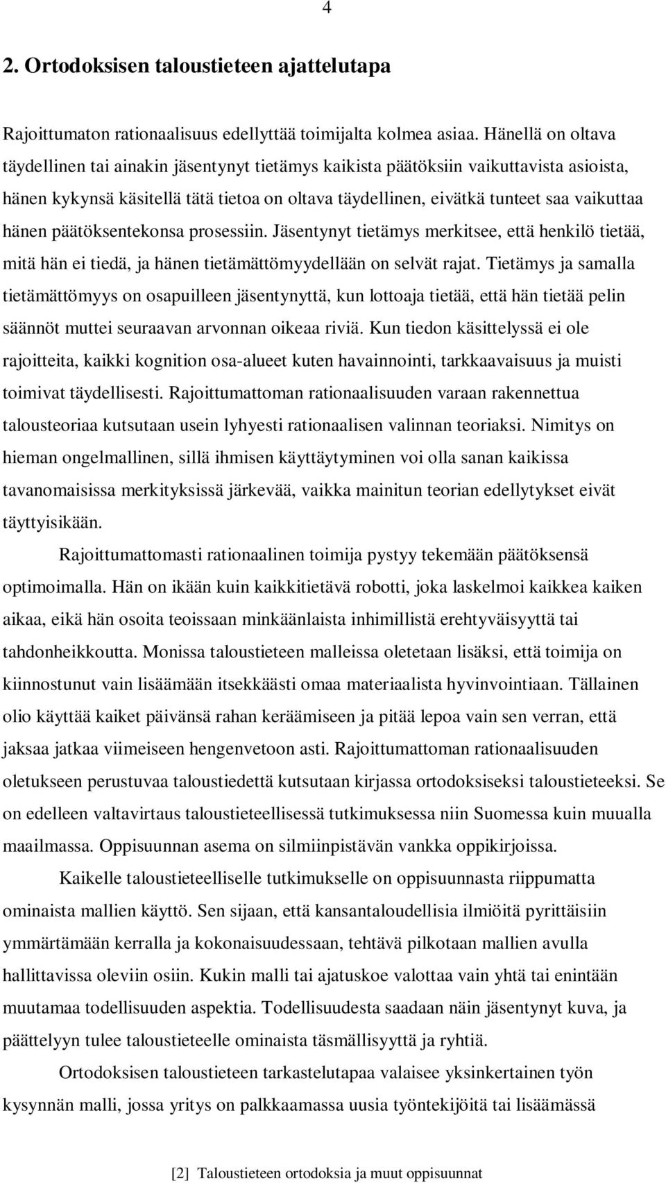 hänen päätöksentekonsa prosessiin. Jäsentynyt tietämys merkitsee, että henkilö tietää, mitä hän ei tiedä, ja hänen tietämättömyydellään on selvät rajat.