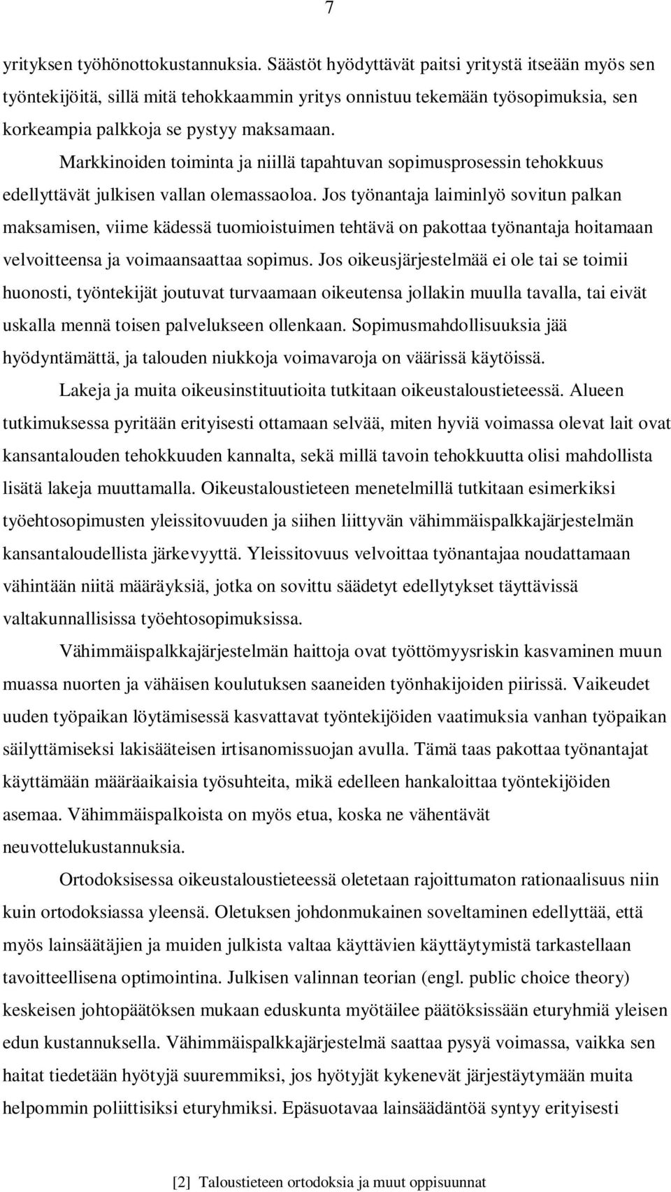 Markkinoiden toiminta ja niillä tapahtuvan sopimusprosessin tehokkuus edellyttävät julkisen vallan olemassaoloa.