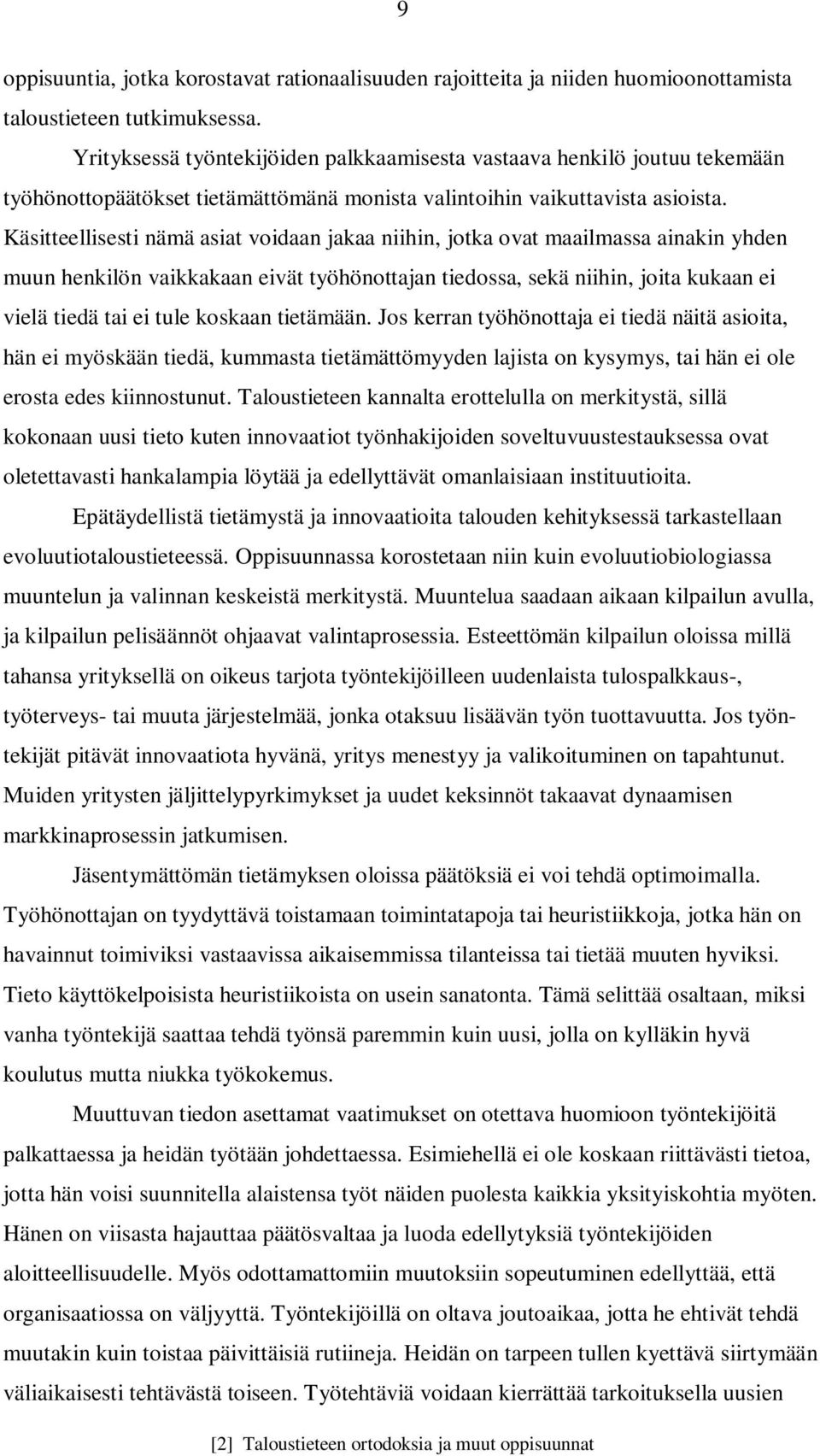 Käsitteellisesti nämä asiat voidaan jakaa niihin, jotka ovat maailmassa ainakin yhden muun henkilön vaikkakaan eivät työhönottajan tiedossa, sekä niihin, joita kukaan ei vielä tiedä tai ei tule